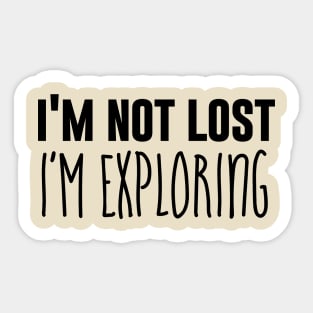 I'm Not Lost I'm Exploring Sticker